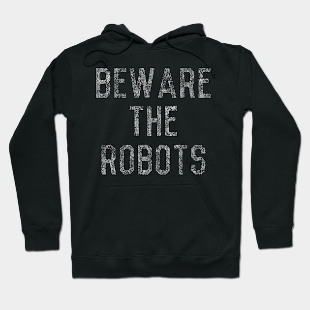 Beware The Robots Artificial Intelligence Hoodie by Flippin' Sweet Gear